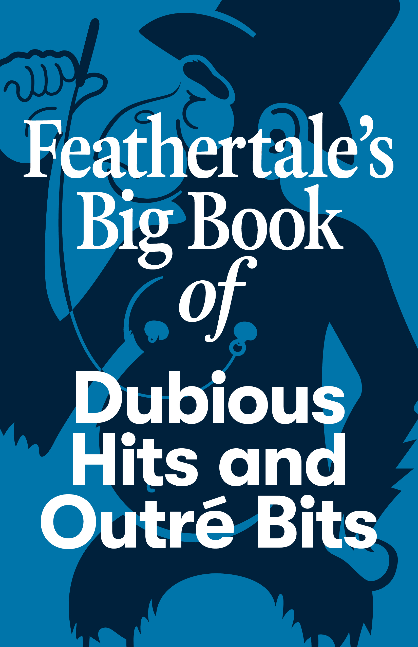 Feathertale's Big Book of Dubious Hits and Outré Bits